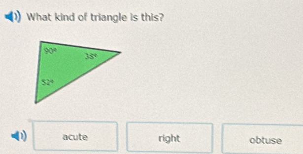 What kind of triangle is this?
(1 acute right obtuse