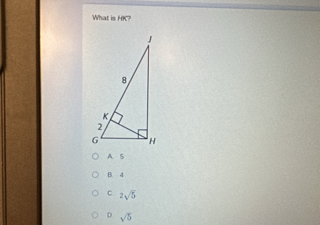 What is HK?
A. 5
B. 4
C 2sqrt(5)
D sqrt(5)