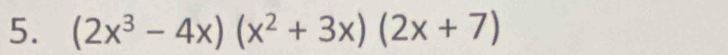 (2x^3-4x)(x^2+3x)(2x+7)