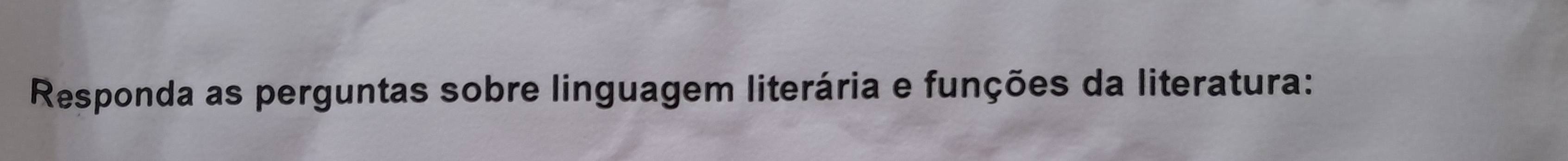 Responda as perguntas sobre linguagem literária e funções da literatura: