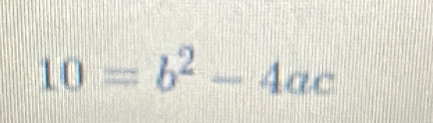 10=b^2-4ac