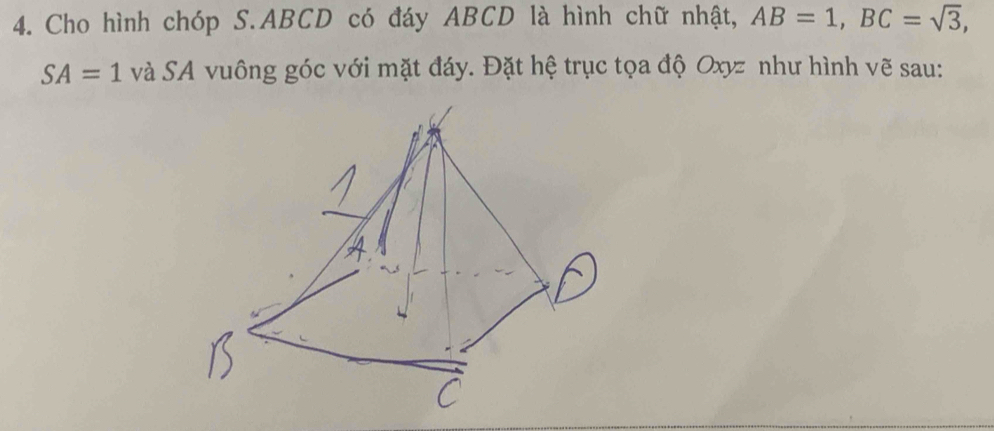 Cho hình chóp S. ABCD có đáy ABCD là hình chữ nhật, AB=1, BC=sqrt(3),
SA=1 và SA vuông góc với mặt đáy. Đặt hệ trục tọa độ Oxyz như hình vẽ sau: