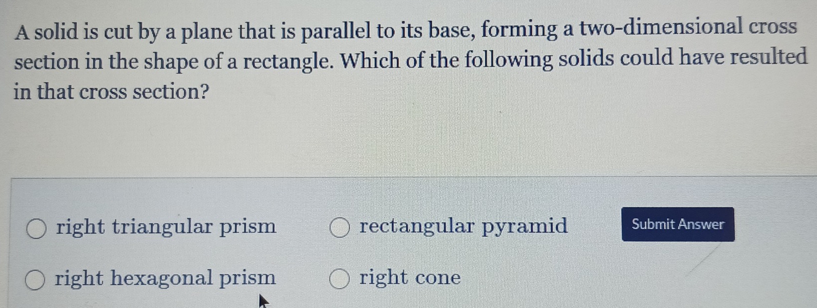 Solved: A solid is cut by a plane that is parallel to its base, forming ...