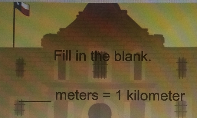 Fill in the blank.
me ters = 1 kilometer
a