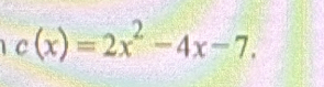 c(x)=2x^2-4x-7.