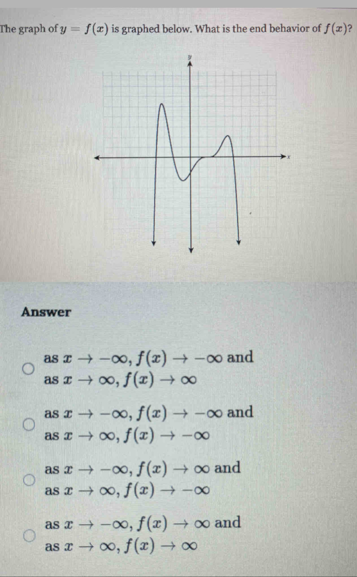 The graph of y=f(x) is graphed below. What is the end behavior of f(x) ?
Answer
as xto -∈fty , f(x)to -∈fty and
as : xto ∈fty , f(x)to ∈fty
as xto -∈fty , f(x)to -∈fty and
as xto ∈fty , f(x)to -∈fty
as xto -∈fty , f(x)to ∈fty and
as xto ∈fty , f(x)to -∈fty
ac a xto -∈fty , f(x)to ∈fty and
as xto ∈fty , f(x)to ∈fty