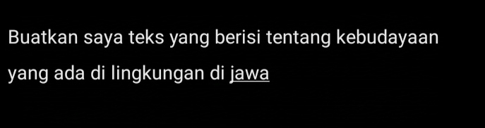 Buatkan saya teks yang berisi tentang kebudayaan 
yang ada di lingkungan di jawa