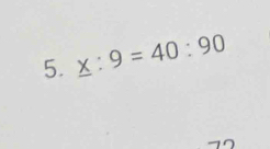 _ x:9=40:90