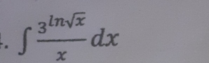 ∈t  3^(ln sqrt(x))/x dx