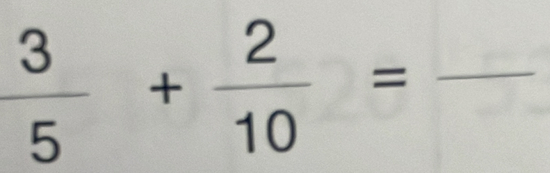  3/5 + 2/10 =frac 