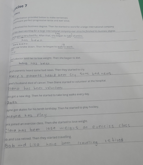 cise 7
day. 
_ 
ayne got skates for his tenth birthday. Then he started to play hockey. 
_ 
ara joined an exercise class. Then she started to lose weight. 
_ 
b and Lisa retired. Then they started travelling.