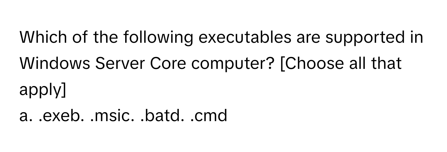 Solved: Which of the following executables are supported in Windows ...