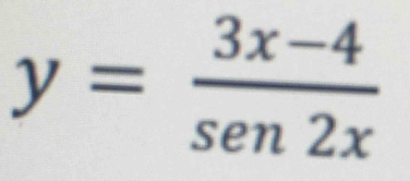 y= (3x-4)/sen2x 