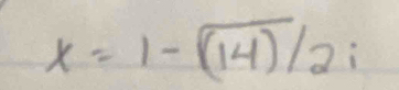 x=1-(14)/2i