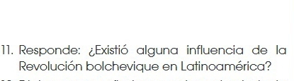 Responde: ¿Existió alguna influencia de la 
Revolución bolchevique en Latinoamérica?