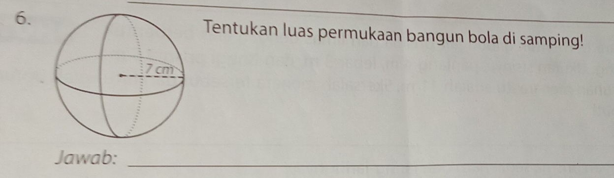 Tentukan luas permukaan bangun bola di samping! 
Jawab:_