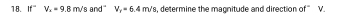 If^-V_x=9.8m/s and" V_r=6.4m/s , determine the magnitude and direction of " V.