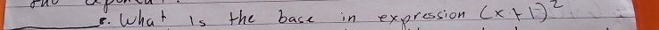 What is the base in expression (x+1)^2