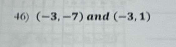 (-3,-7) and (-3,1)