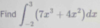 Find ∈t _(-2)^3(7x^3+4x^2)dx