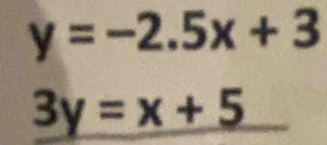 y=-2.5x+3
3y=x+5