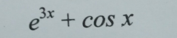 e^(3x)+cos x