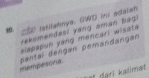 Istilahnya, GWD ini adalah
rekomendasi yang aman bag
slapapun yang mencari wisata
mempesona. pantal éngan pemandangan
t dari kalimat