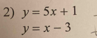 y=5x+1
y=x-3