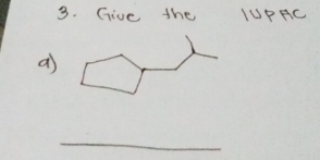 Give the IUPAC 
a 
_