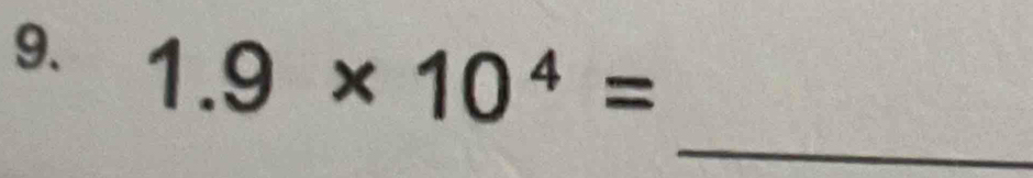 1.9* 10^4=
_