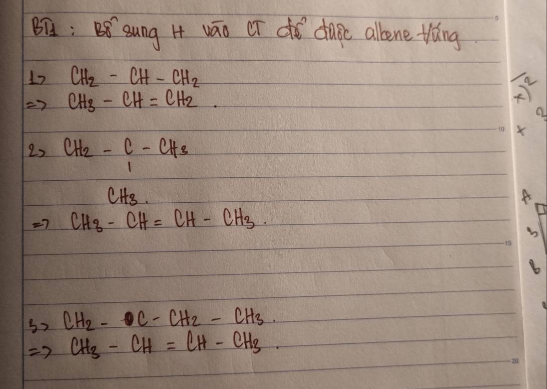 B: B sung H vāo Cr dó dage allene tàng 
17 CH_2-CH-CH_2
=7 CH_3-CH=CH_2. 
x)^2 
X 
22 CH_2-C_1-CH_3
CH_3. 
A
CH_3-CH=CH-CH_3. 
b 
32 CH_2-CH_2-CH_3. 
Rightarrow CH_3-CH=CH-CH_3.