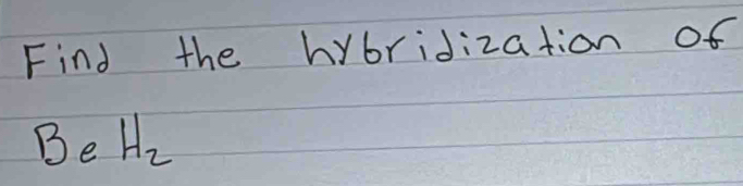 Find the hybridization of
BeH_2