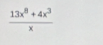  (13x^8+4x^3)/x 