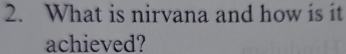 What is nirvana and how is it 
achieved?