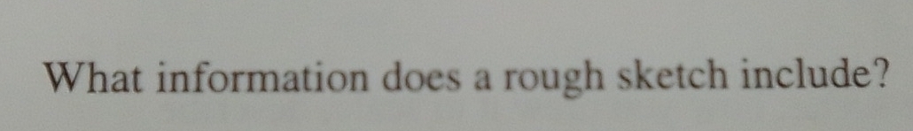 What information does a rough sketch include?