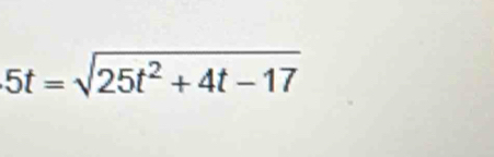 5t=sqrt(25t^2+4t-17)