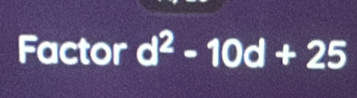 Factor d^2-10d+25