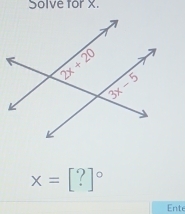 Solve for X.
x=[?]^circ 
Ente