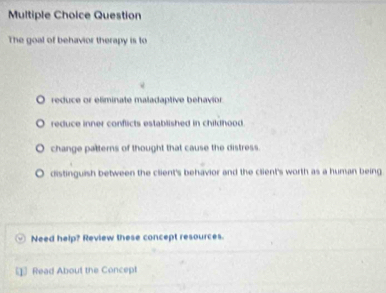 Solved: Question The goal of behavior therapy is to reduce or eliminate ...