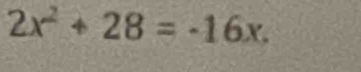 2x^2+28=-16x.