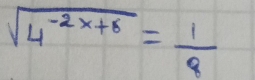 sqrt(4^(-2x+8))= 1/8 