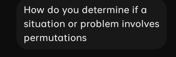 How do you determine if a 
situation or problem involves 
permutations