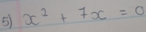 5 x^2+7x=0