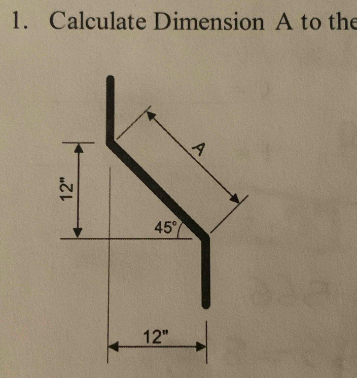 Calculate Dimension A to the
7
a
45°
12''