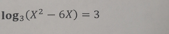 log _3(X^2-6X)=3