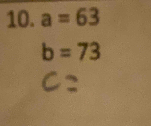 a=63
b=73