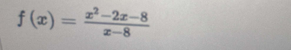 f(x)= (x^2-2x-8)/x-8 