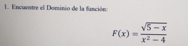 Encuentre el Dominio de la función:
F(x)= (sqrt(5-x))/x^2-4 