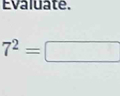 Evaluate.
7^2= ^circ 