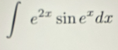 ∈t e^(2x)sin e^xdx